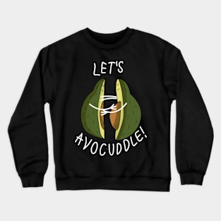 Let's Avocuddle, Avocado! Crewneck Sweatshirt